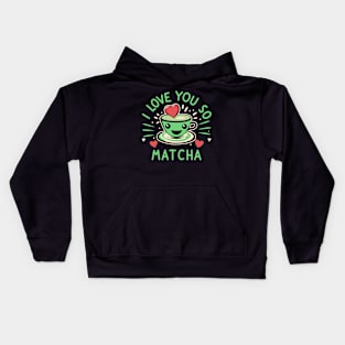 I Love You So Matcha For Valentines And Lovers Of Green Tea Kids Hoodie